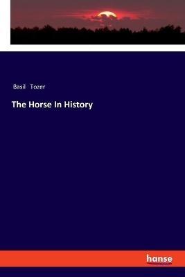 The Horse In History - Basil Tozer - cover