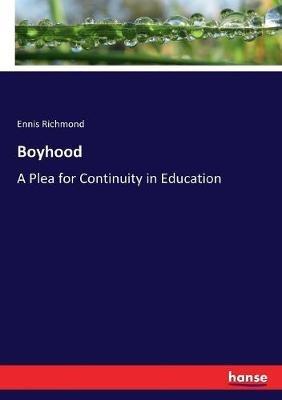 Boyhood: A Plea for Continuity in Education - Ennis Richmond - cover