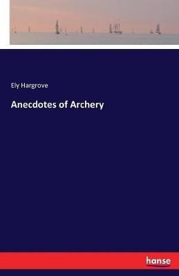 Anecdotes of Archery - Ely Hargrove - cover