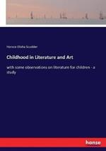 Childhood in Literature and Art: with some observations on literature for children - a study