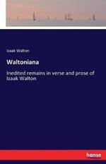 Waltoniana: Inedited remains in verse and prose of Izaak Walton