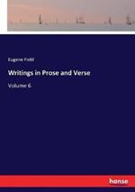 Writings in Prose and Verse: Volume 6