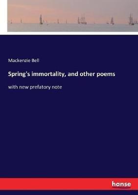 Spring's immortality, and other poems: with new prefatory note - MacKenzie Bell - cover