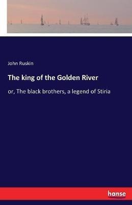 The king of the Golden River: or, The black brothers, a legend of Stiria - John Ruskin - cover
