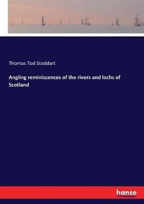Angling reminiscences of the rivers and lochs of Scotland - Thomas Tod Stoddart - cover