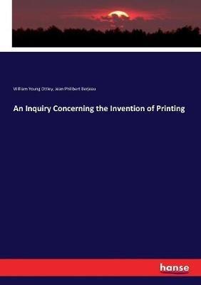 An Inquiry Concerning the Invention of Printing - William Young Ottley,Jean Philibert Berjeau - cover