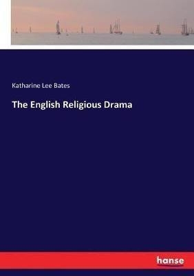 The English Religious Drama - Katharine Lee Bates - cover