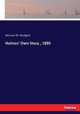 Holmes' Own Story, 1895 - Herman W Mudgett - cover