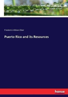 Puerto Rico and its Resources - Frederick Albion Ober - cover
