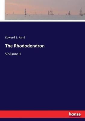 The Rhododendron: Volume 1 - Edward S Rand - cover