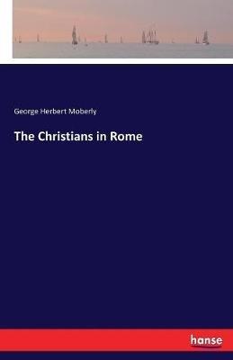 The Christians in Rome - George Herbert Moberly - cover
