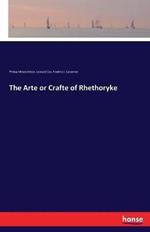 The Arte or Crafte of Rhethoryke