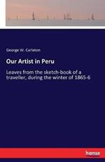 Our Artist in Peru: Leaves from the sketch-book of a traveller, during the winter of 1865-6