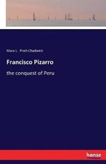 Francisco Pizarro: the conquest of Peru