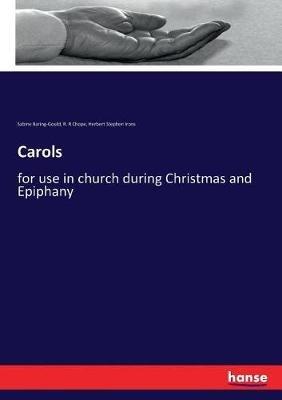 Carols: for use in church during Christmas and Epiphany - Sabine Baring-Gould,R R Chope,Herbert Stephen Irons - cover