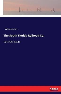 The South Florida Railroad Co.: Gate City Route - Anonymous - cover