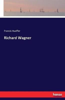 Richard Wagner - Francis Hueffer - cover