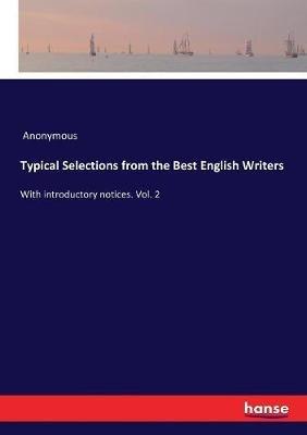 Typical Selections from the Best English Writers: With introductory notices. Vol. 2 - Anonymous - cover