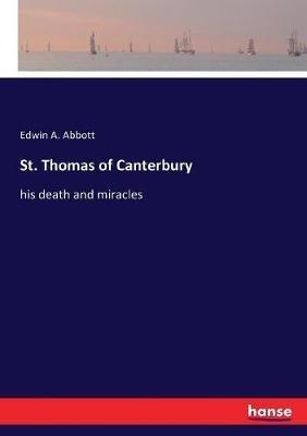 St. Thomas of Canterbury: his death and miracles - Edwin A Abbott - cover