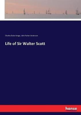 Life of Sir Walter Scott - John Parker Anderson,Charles Duke Yonge - cover