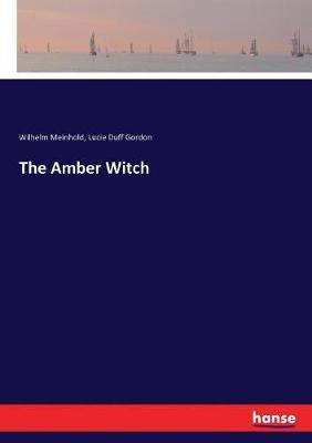 The Amber Witch - Wilhelm Meinhold,Lucie Duff Gordon - cover
