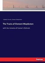 The Tracts of Clement Maydeston: with the remains of Caxton's Ordinale