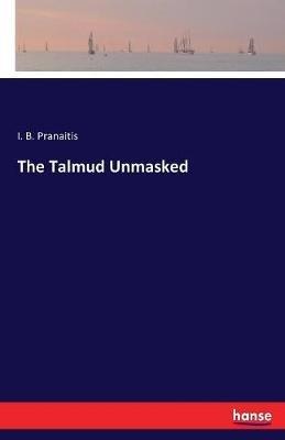 The Talmud Unmasked - I B Pranaitis - cover