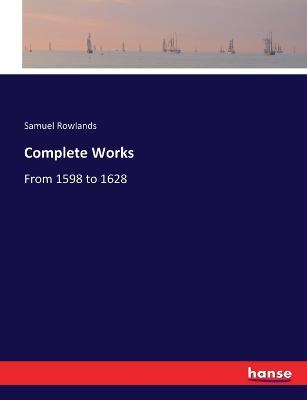 Complete Works: From 1598 to 1628 - Samuel Rowlands - cover