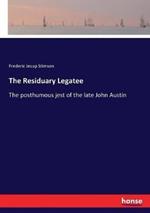The Residuary Legatee: The posthumous jest of the late John Austin