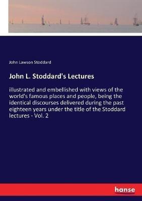 John L. Stoddard's Lectures: illustrated and embellished with views of the world's famous places and people, being the identical discourses delivered during the past eighteen years under the title of the Stoddard lectures - Vol. 2 - John Lawson Stoddard - cover