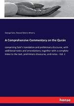 A Comprehensive Commentary on the Qurán: comprising Sale's translation and preliminary discourse, with additional notes and emendations; together with a complete index to the text, preliminary discourse, and notes - Vol. 2