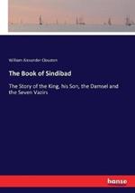 The Book of Sindibad: The Story of the King, his Son, the Damsel and the Seven Vazirs