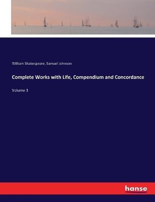 Complete Works with Life, Compendium and Concordance: Volume 3 - William Shakespeare,Samuel Johnson - cover