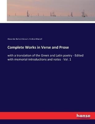 Complete Works in Verse and Prose: with a translation of the Greek and Latin poetry - Edited with memorial-introductions and notes - Vol. 1 - Alexander Balloch Grosart,Andrew Marvell - cover