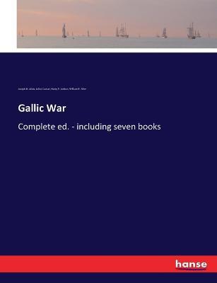 Gallic War: Complete ed. - including seven books - Julius Caesar,William F Allen,Joseph H Allen - cover