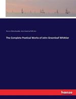The Complete Poetical Works of John Greenleaf Whittier