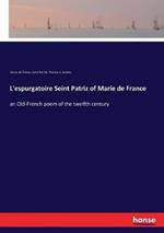 L'espurgatoire Seint Patriz of Marie de France: an Old-French poem of the twelfth century