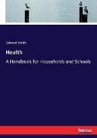 Health: A Handbook for Households and Schools - Edward Smith - cover