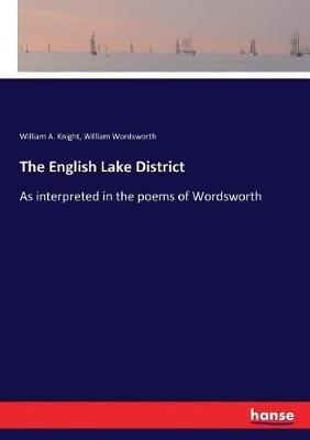 The English Lake District: As interpreted in the poems of Wordsworth - William Wordsworth,William Angus Knight - cover