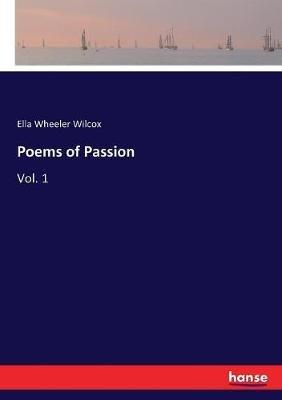 Poems of Passion: Vol. 1 - Ella Wheeler Wilcox - cover