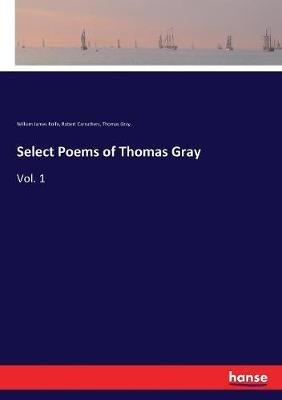 Select Poems of Thomas Gray: Vol. 1 - Thomas Gray,William James Rolfe,Robert Carruthers - cover