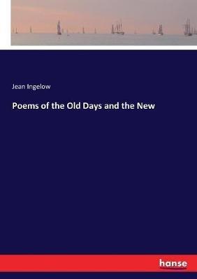 Poems of the Old Days and the New - Jean Ingelow - cover