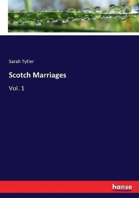 Scotch Marriages: Vol. 1 - Sarah Tytler - cover