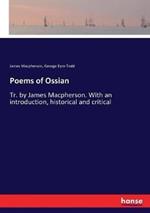 Poems of Ossian: Tr. by James Macpherson. With an introduction, historical and critical