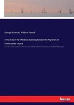 A True State of the Differences Subsisting Between the Proprietors of Covent-Garden Theatre: in answer to a false, scandalous, and malicious manuscript libel, exhibited on Saturday, Jan. 23, and the two following days