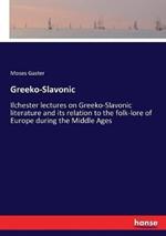 Greeko-Slavonic: Ilchester lectures on Greeko-Slavonic literature and its relation to the folk-lore of Europe during the Middle Ages