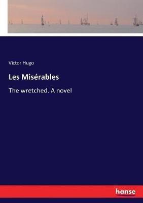 Les Misérables: The wretched. A novel - Victor Hugo - cover