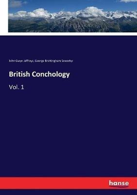 British Conchology: Vol. 1 - John Gwyn Jeffreys,George Brettingham Sowerby - cover