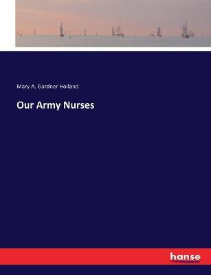 Our Army Nurses - Mary A Gardner Holland - cover