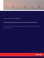 The Auncient Ecclesiasticall Histories of the First Six Hundred Yeares after Christ: wrytten in the Greeke tongue by three learned historiographers, Eusebius, Socrates, and Euagrius. Eusebius Pamphilus Bishop of Caesarea in Palaestina vvrote 10 bookes.